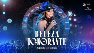 Simone Mendes  BELEZA IGNORANTE Cantando Sua História [upl. by Darreg]