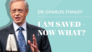 I Am Saved  Now What – Dr Charles Stanley [upl. by Bartram]