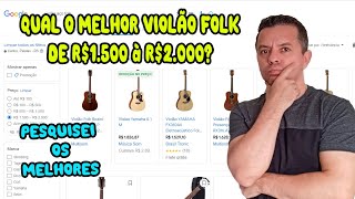 Qual o melhor violão Folk de R1500 a R2000 em Custo X Benefício [upl. by Dyanne]