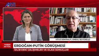 ErdoğanPutin görüşmesini ve İdlibdeki son durumu Emekli Büyükelçi Oğuz Demiralp değerlendiriyor [upl. by Nnalyrehc]