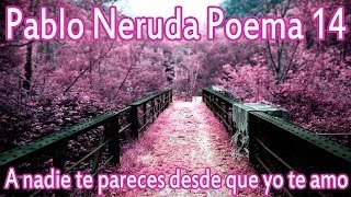 Pablo Neruda  A nadie te pareces desde que yo te amo  San Valentin [upl. by Nednyl]