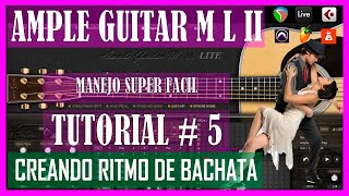 AMPLE GUITAR M L II MANEJO SUPER FÁCIL TUTORIAL  5 CREANDO RITMO DE BACHATA MODO MAIN [upl. by Esinart155]