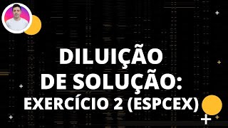 EXERCÍCIO RESOLVIDO ESPCEX  DILUIÇÃO DE SOLUÇÕES [upl. by Rockel]