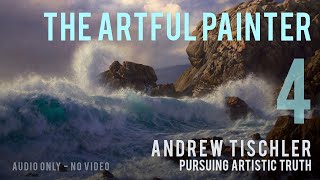 Artful Painter Podcast Andrew Tischler  Pursuing Artistic Truth AUDIOONLY [upl. by Libbi]