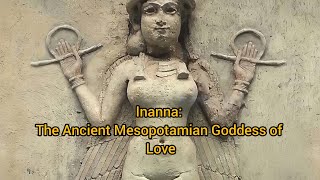 Inanna The Ancient Mesopotamian Goddess of Love War and Fertility [upl. by Alejandra]