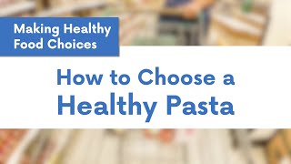 Making Healthy Food Choices Choosing Healthy Pasta [upl. by Sosna]