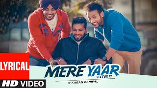 Mere Yaar Sector 17 Lyrical  Karan Benipal  Jugraj Rainkh  New Punjabi Songs 2022 [upl. by Maker168]