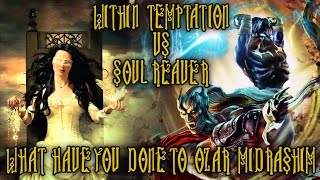 A Legacy of Kain Tribute What Have You Done to Ozar Midrashim  Within Temptation vs Soul Reaver [upl. by Drugge]