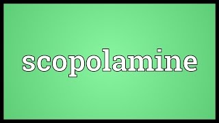 Scopolamine Meaning [upl. by Essirehs]