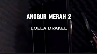 ANGGUR MERAH 2  LOELA DRAKEL  COVER VERSION [upl. by Hays]