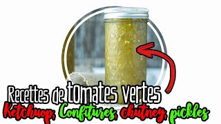 Recettes de Tomates Vertes  Confitures Ketchup Chutney Pickles [upl. by Anihta148]