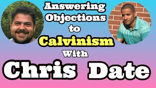 Answering Objections to Calvinism with Chris Date [upl. by Rupert]