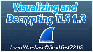 17 Visualizing and Decrypting TLS 13  Learn Wireshark  SF22US [upl. by Pfeffer944]