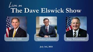 Speaker Johnson Joins The Dave Elswick Show with Reps Hill and Westerman [upl. by Revilo]