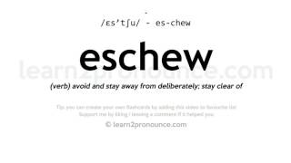 Pronunciation of Eschew  Definition of Eschew [upl. by Anirdnaxela]