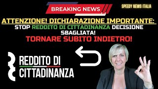 DICHIARAZIONE IMPORTANTE STOP REDDITO DI CITTADINANZA DECISIONE SBAGLIATA TORNIAMO INDIETRO [upl. by Ayat]