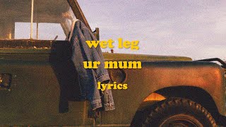 Ur Mum  Wet Leg Lyrics [upl. by Yrellav]