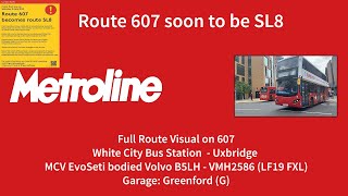 FRV  Route 607  White City Bus Station to Uxbridge  VMH2566 LF19 FXL [upl. by Salomone]