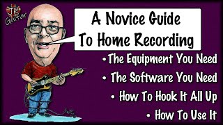 A Novice Guide To Home Recording [upl. by Inilam854]