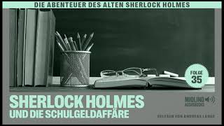 Der alte Sherlock Holmes  Folge 35 Sherlock Holmes und die Schulgeldaffäre Komplettes Hörbuch [upl. by Oirramed]