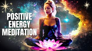 Positive Energy Meditation  Connect with Divine Frequencies  Manifestation and Prosperity [upl. by Tichon969]