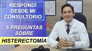 TE RESPONDI DESDE MI CONSULTORIO 5 PREGUNTAS SOBRE HISTERECTOMÍA [upl. by Simonne343]