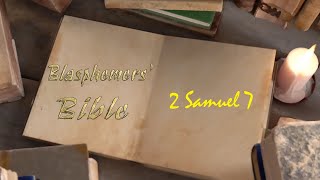 Blasphemers Bible  2 Samuel 7 [upl. by Enilrahc734]