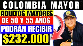 ADULTOS MAYORES DE 50 Y 55 AÑOS PODRAN RECIBIR 232000 POR AUMENTO A COLOMBIA MAYOR [upl. by Derf]