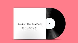 Kuroba  Star Tea Party 인스타릴스노래 [upl. by Ezarra]