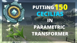 Putting 150 Cecilias in Parametric Transformer  Genshin Impact [upl. by Kciv]