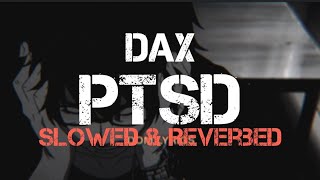 Dax  PTSD  Slowed And Reverbed With Lyrics HD BASS BOOSTED [upl. by Kristie621]