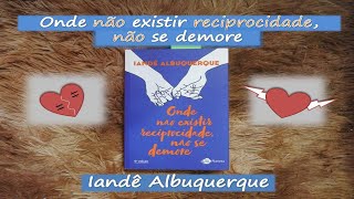 Livro Onde não existir reciprocidade não se demore de Iandê Albuquerque [upl. by Jenda76]