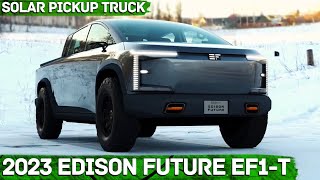 2023 EdisonFuture EF1T Allelectric Solar Pickup Truck CES 2022 [upl. by Feldt]