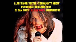 Alanis Morissette You Oughta Know 2017 Psychobutch Remix by DJ Dan Ross [upl. by O'Gowan]