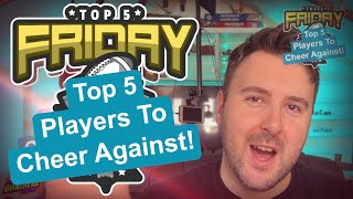 Top 5 Players to Cheer Against  Top 5 Friday Bonehead Podcast [upl. by Oalsecnew692]