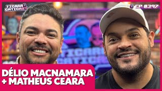 MATHEUS CEARÁ E DÉLIO MACNAMARA  TICARACATICAST  EP 397 [upl. by Lonni]