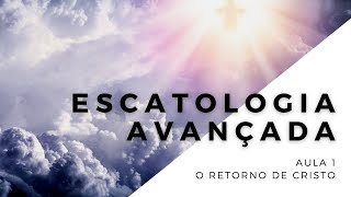 Escatologia  Aula 1  A volta de Cristo [upl. by Htebirol407]