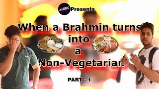 When a Brahmin turns into a NonVegetarian  Every Amateur Non Veg eater ever PART 1 [upl. by Humph]