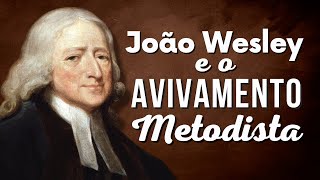 João Wesley e o avivamento metodista [upl. by Arnaldo107]