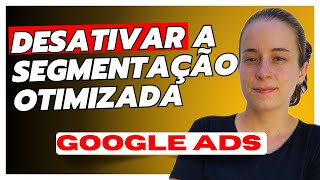 Como DESATIVAR a Segmentação Otimizada do Google Ads [upl. by Corin820]