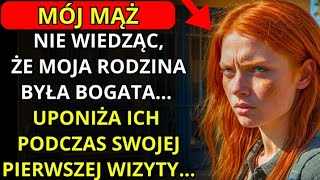 MÓJ MĄŻ NIE WIEDZĄC ŻE MOJA RODZINA BYŁA BOGATA UPADLA ICH PODCZAS PIERWSZEJ WIZYTY [upl. by Darrey]