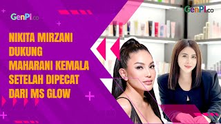 Nikita Mirzani Dukung Maharani Kemala Setelah Dipecat Sepihak dari MS Glow Lebih Keren Sendiri Aja [upl. by Ohnuj959]