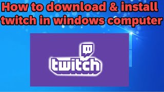 How to download and install twitch in windows computer [upl. by Bartolomeo131]