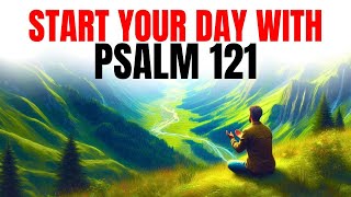 Psalm 121 POWERFUL PROTECTION Prayer for the Beginning of the Day [upl. by Sugden]