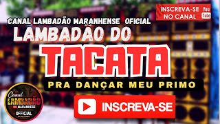 🇱🇷 LAMBADA DO TACATA  CANAL LAMBADÃO MARANHENSE OFICIAL [upl. by Vi]