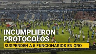 Querétaro Suspenden a 5 funcionarios de PC seguridad y policía a cargo de estadio [upl. by Freedman128]