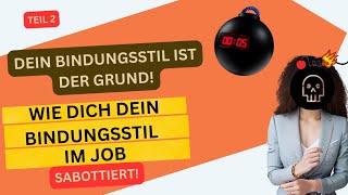 2 Teil Wie Dich Dein Bindungsstil im Job sabottiert Desorganisierter amp AblehnendVermeidender [upl. by Roseanne]