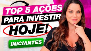 5 TOP MELHORES AÇÕES PARA VOCÊ INVESTIR HOJE [upl. by Leviralc134]