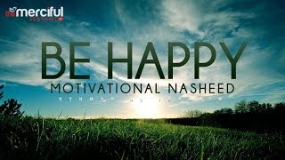 Be Happy  Motivational Nasheed  Othman Al Ibrahim [upl. by Lukas]