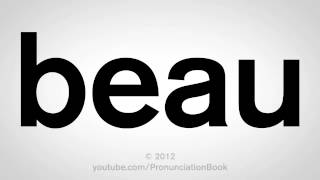 How to Pronounce Beau [upl. by Chappy]